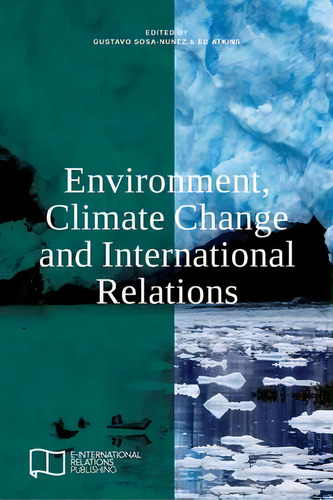 Environment, Climate Change And International Relations, De Gustavo Sosa-nunez. Editorial E-international Relations, Tapa Blanda En Inglés