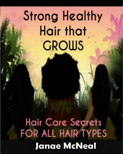Strong Healthy Hair That Grows, De Janae Mcneal. Editorial Createspace Independent Publishing Platform, Tapa Blanda En Inglés