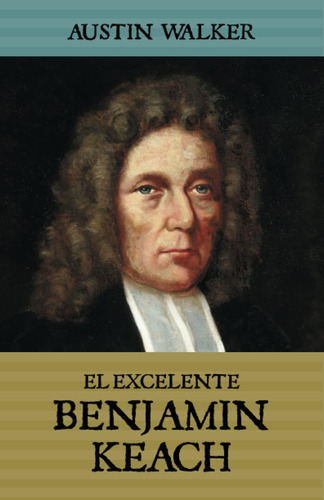 Libro: El Excelente Benjamin Keach (spanish Edition)