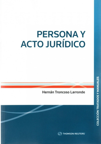  Persona Y Acto Jurídico /  Hernan Troncoso Larronde