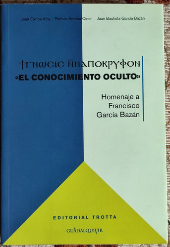 El Conocimiento Oculto. Homenaje A Francisco García Bazán.