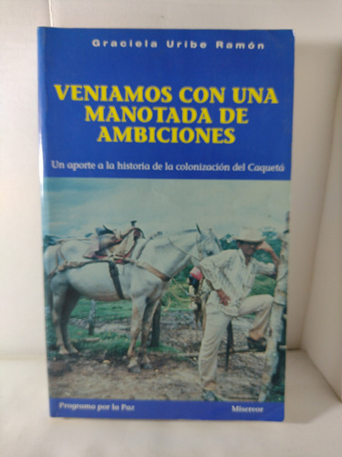 Veníamos Con Una Manotada De Ambiciones / Graciela Uribe