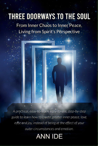 Three Doorways To The Soul: From Inner Chaos To Inner Peace, Living From Spirit's Perspective, De Ann, Ide., Vol. 1. Editorial Lightning Source Inc, Tapa Blanda En Inglés