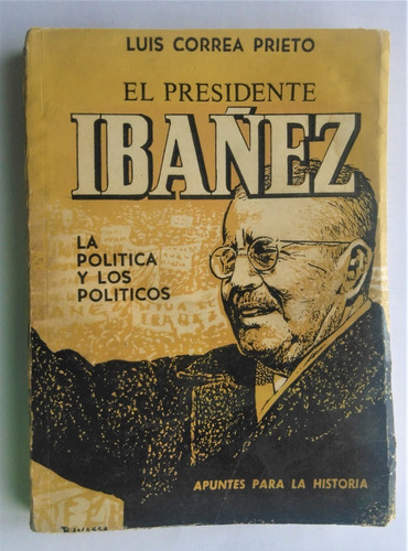 Luis Correa Prieto. El Presidente Ibañez