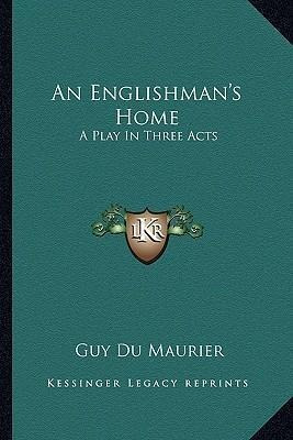 An Englishman's Home : A Play In Three Acts - Guy Du Maur...