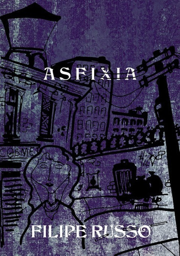 Asfixia, De Filipe Albuquerque Russo. Série Não Aplicável, Vol. 1. Editora Clube De Autores, Capa Mole, Edição 1 Em Português, 2014