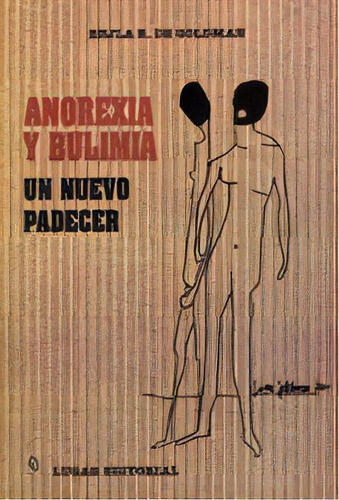 Anorexia Y Bulimia Un Nuevo Padecer, De De Goldman Bejla R. Serie N/a, Vol. Volumen Unico. Lugar Editorial, Tapa Blanda, Edición 1 En Español, 2000