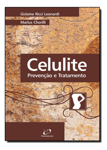 Celulite: Prevenção e Tratamento, de Gislaine Ricci Leonardi. Editora LMC - PHARMABOOKS EDITORA, capa mole em português