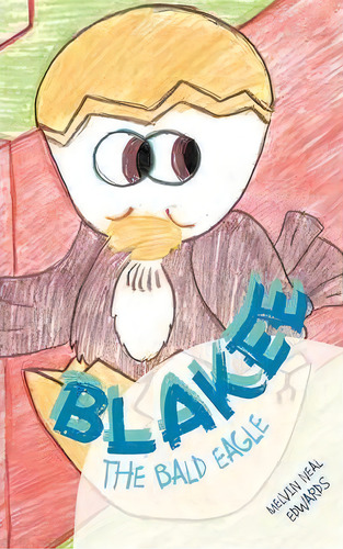 Blakee The Bald Eagle, De Melvin Neal Edwards. Editorial Trafford Publishing, Tapa Dura En Inglés