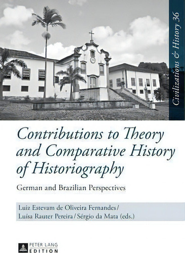 Contributions To Theory And Comparative History Of Historiography : German And Brazilian Perspect..., De Luiz Estevam De Oliveira Fernandes. Editorial Peter Lang Ag, Tapa Dura En Inglés