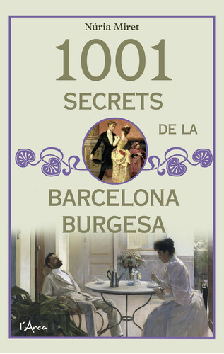 1001 Secrets De La Barcelona Burgesa (l'arca)