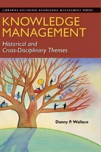 Knowledge Management : Historical And Cross-disciplinary Th, De Danny P. Wallace. Editorial Abc-clio En Inglés