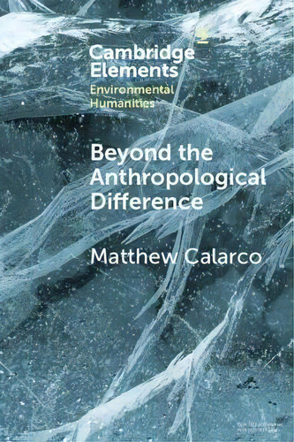 Beyond The Anthropological Difference, De Matthew Calarco. Editorial Cambridge University Press, Tapa Blanda En Inglés