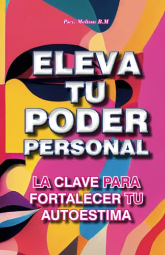 Elevando Tu Poder Personal: Las Claves Para Fortalecer Tu Au