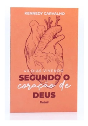 Livro 40 Dias Vivendo Segundo O Coração De Deus | Kennedy Carvalho