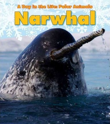 Narwhal (a Day In The Life: Polar Animals) - Katie Marsico