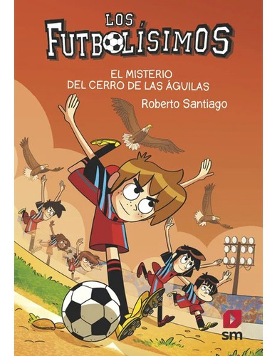 Los Futbolísimos 21. El Misterio Del Cerro De Las Águilas