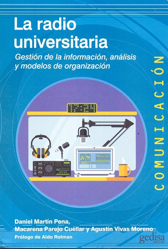 La radio universitaria: Gestión de la información, análisis y modelos de organización, de Pena Martín, Daniel. Serie Comunicación Editorial Gedisa en español, 2016