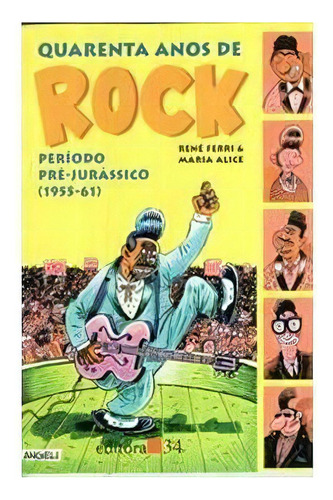 40 Anos De Rock: Periodo Pre-jurassico (1955-1961) - 1ªed.(1995), De Maria Alice. Editora Editora 34, Capa Mole, Edição 1 Em Português, 1995