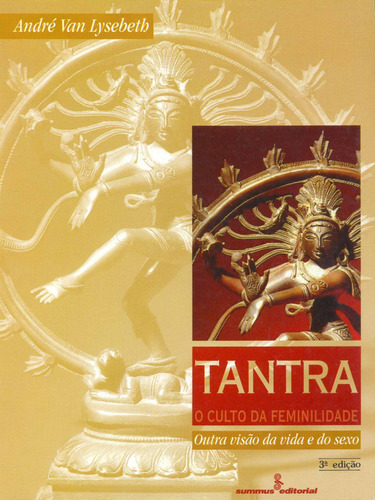 Tantra, o culto da feminilidade: outra visão da vida e do sexo, de Lysebeth, Andre Van. Editora Summus Editorial Ltda., capa mole em português, 1994