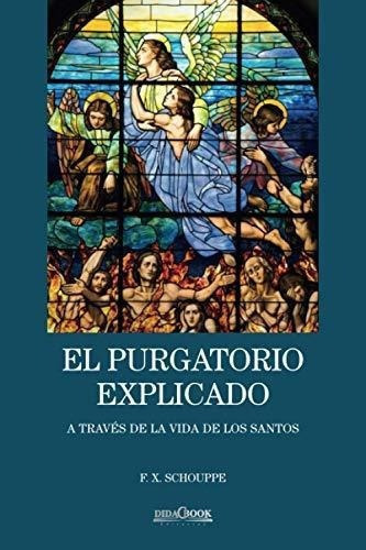 El Purgatorio Explicado A Traves De La Vida De Los., De Schouppe, F.. Editorial Independently Published En Español