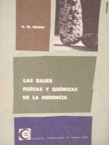 G. W. Beadle: Las Bases Fisicas Y Quimicas De La Herencia