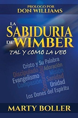 La Sabiduria De Wimber : Boller Marty 