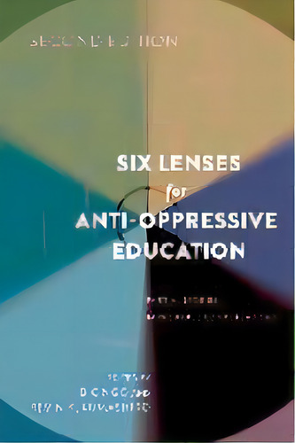Six Lenses For Anti-oppressive Education : Partial Stories, Improbable Conversations (second Edit..., De Kevin K. Kumashiro. Editorial Peter Lang Publishing Inc, Tapa Blanda En Inglés