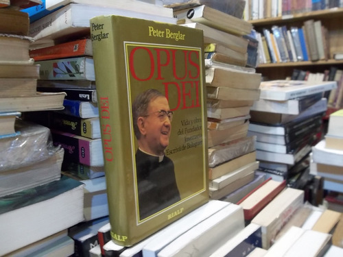 Opus Dei Vida Y Obra De Escrivá De Balaguer Peter Berglar (Usado)