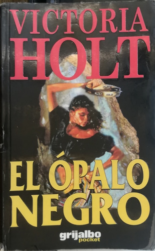 El Opalo Negro. Victoria Holt. 1998 Grijalbo 