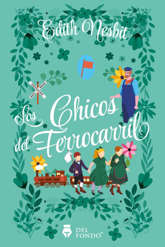 LOS CHICOS DEL FERROCARRIL, de Edith Nesbit. Del Fondo Editorial, tapa blanda en español, 2023