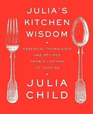 Julia's Kitchen Wisdom : Essential Techniques And Recipes Fr