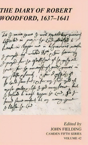 Camden Fifth Series: The Diary Of Robert Woodford, 1637-1641 Series Number 42, De John Fielding. Editorial Cambridge University Press, Tapa Dura En Inglés