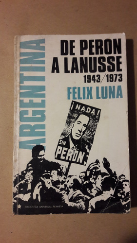 Argentina De Peron A Lanusse 1943 1973 Felix Luna