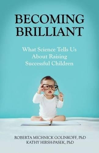 Becoming Brilliant : What Science Tells Us About Raising Suc