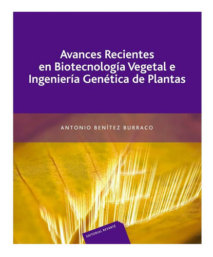 Avances Recientes En Biotecnología Vegetal E Ingeniería Genética De Plantas, De Antonio Benítez Burraco. Editorial Reverté, Tapa Blanda En Español, 2010