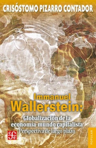 Immanuel Wallerstein - Globalización De La Economía Mundo Capitalista, De Crisóstomo Pizarro Tador. Editorial Fondo De Cultura Económica, Tapa Blanda En Español, 1