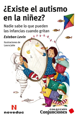 ¿existe El Autismo En La Niñez?: Nadie Sabe Lo Que Pueden Las Infancias Cuando Gritan, De Levin Esteban. N/a, Vol. Volumen Unico. Editorial Noveduc, Tapa Blanda, Edición 1 En Español, 2024