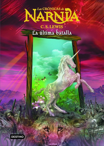 La última batalla (rústica/América), de Lewis, C. S.. Serie Las crónicas de Narnia Editorial Destino México, tapa blanda en español, 2014