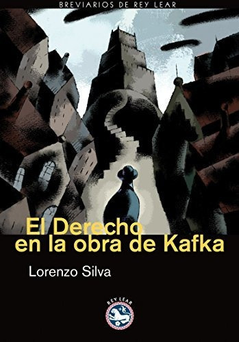 El Derecho En La Obra De Kafka, De Silva, Lorenzo., Vol. Abc. Editorial Rey Lear, Tapa Blanda En Español, 1