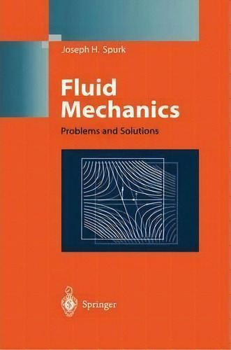 Fluid Mechanics : Problems And Solutions, De Joseph H. Spurk. Editorial Springer-verlag Berlin And Heidelberg Gmbh & Co. Kg, Tapa Dura En Inglés