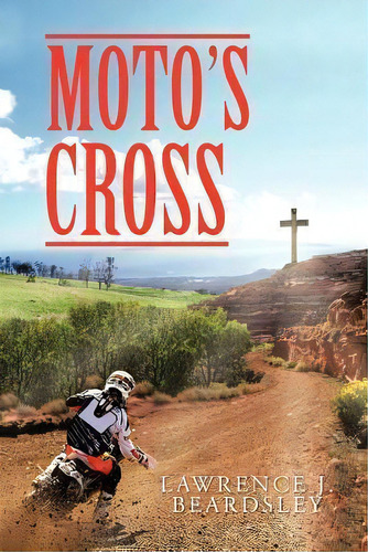 Moto's Cross, De Lawrence J Beardsley. Editorial Authorhouse, Tapa Blanda En Inglés