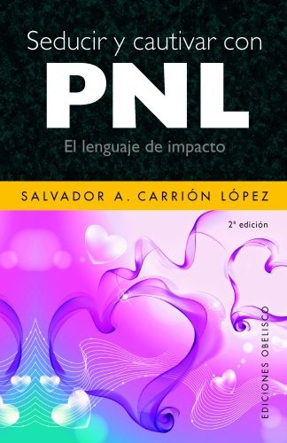 Seducir Y Cautivar Con Pnl: El Lenguaje De Impacto - Salvado