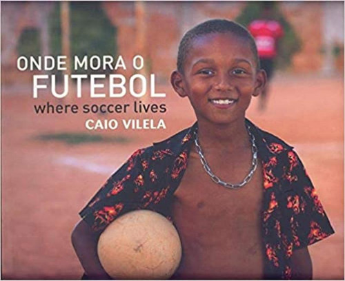 Onde Mora O Futebol: Where Soccer Lives, De Caio Vilela. Editora Cultura Sub, Capa Mole Em Português