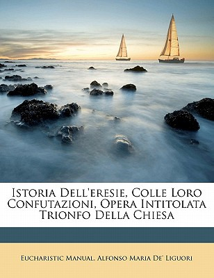 Libro Istoria Dell'eresie, Colle Loro Confutazioni, Opera...