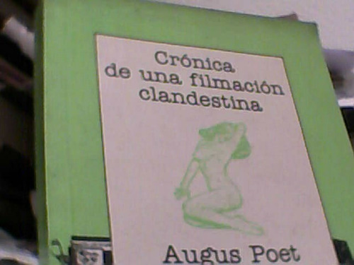 Crónica De Una Filmación Clandestina Augus Poet