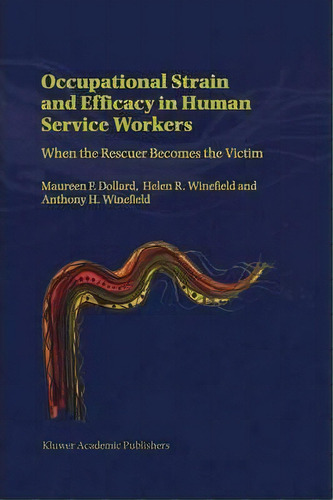 Occupational Strain And Efficacy In Human Service Workers : When The Rescuer Becomes The Victim, De Maureen F. Dollard. Editorial Springer, Tapa Dura En Inglés
