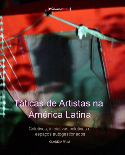 Táticas De Artistas Na América Latina. Coletivos, Iniciativas Coletivas E Espaços Autogestionados