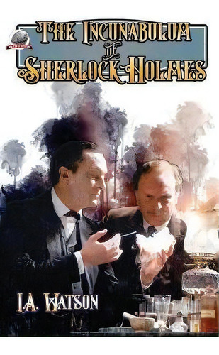 The Incunabulum Of Sherlock Holmes, De I A Watson. Editorial Airship 27 Productions, Tapa Blanda En Inglés
