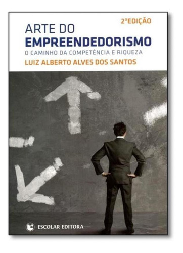 Arte Do Empreendedorismo, De Luiz Alberto Alves Dos Santos. Editora Escolar Editora - Grupo Decklei, Capa Mole Em Português